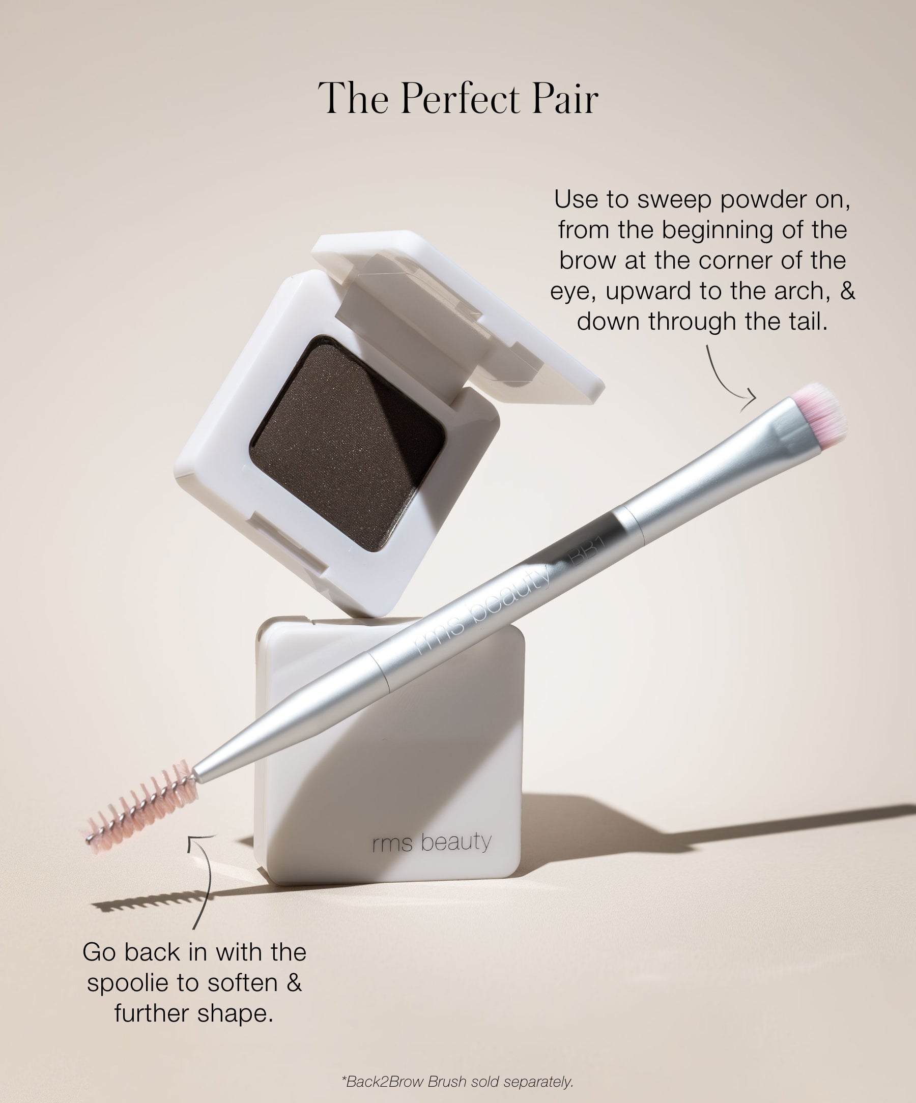 The Perfect Pair Back2Brow Powder and Back2Brow Brush. Back2Brow Brush a dual-sided eyebrow brush. The top is plush brush use to sweep powder on, from the beginning of the brow at the corner of the eye, upward to the arch, and down through the tail. The spoolie end use to go back in to soften and further shape.